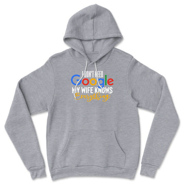 I Don't Need Google, My Wife Knows Everything Hoodie in Athletic Heather color
